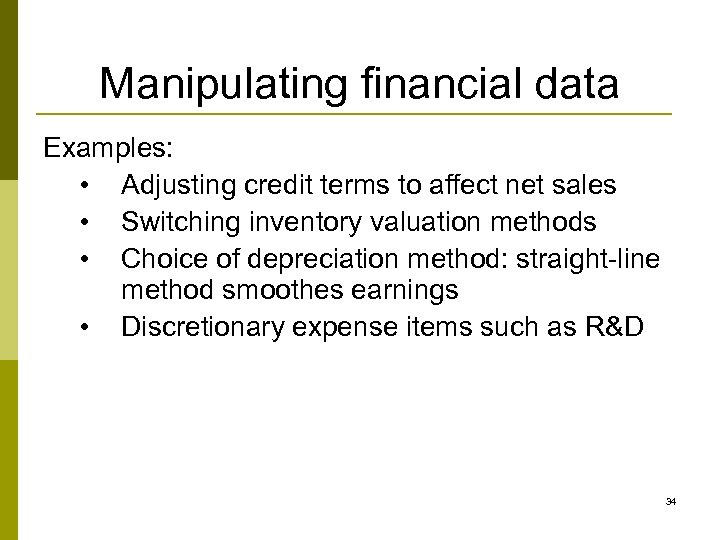 Manipulating financial data Examples: • Adjusting credit terms to affect net sales • Switching