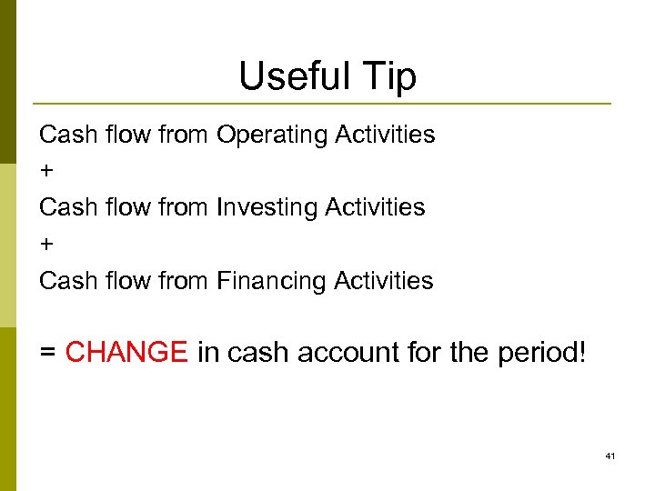 Useful Tip Cash flow from Operating Activities + Cash flow from Investing Activities +