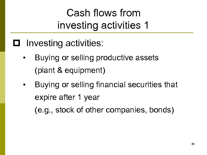 Cash flows from investing activities 1 p Investing activities: • Buying or selling productive