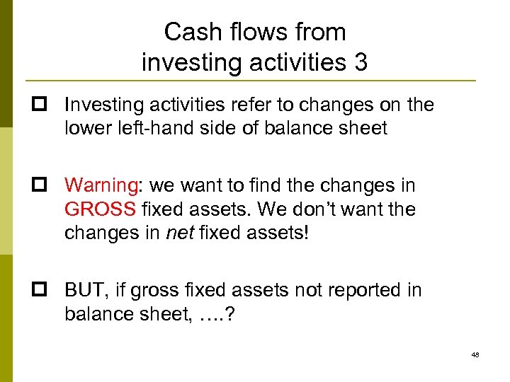 Cash flows from investing activities 3 p Investing activities refer to changes on the