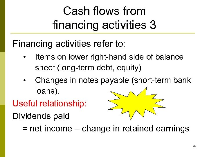 Cash flows from financing activities 3 Financing activities refer to: • Items on lower