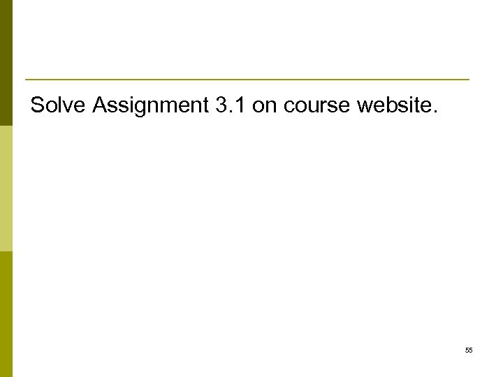 Solve Assignment 3. 1 on course website. 55 