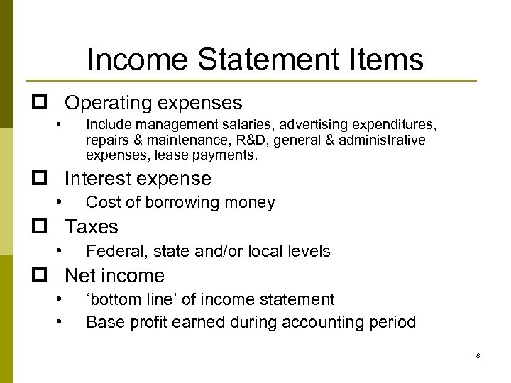 Income Statement Items p Operating expenses • Include management salaries, advertising expenditures, repairs &