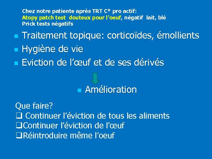 Chez notre patiente après TRT C* pro actif: Atopy patch test douteux pour l’oeuf,