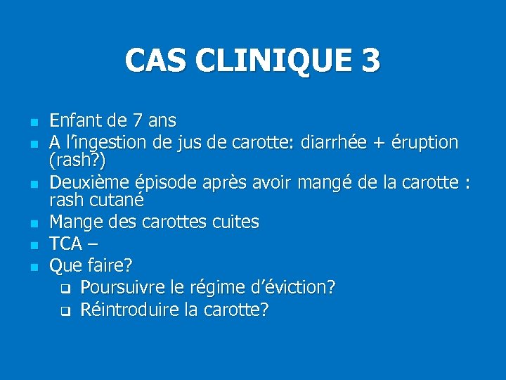 CAS CLINIQUE 3 n n n Enfant de 7 ans A l’ingestion de jus