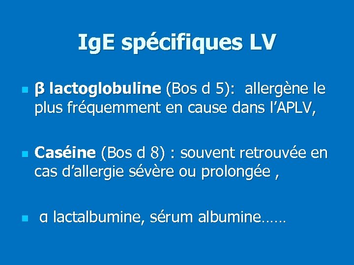 Ig. E spécifiques LV n n n β lactoglobuline (Bos d 5): allergène le