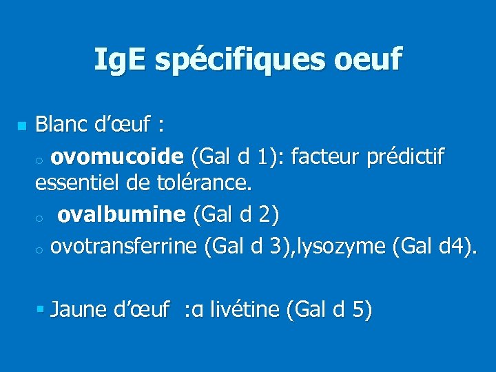 Ig. E spécifiques oeuf n Blanc d’œuf : o ovomucoide (Gal d 1): facteur