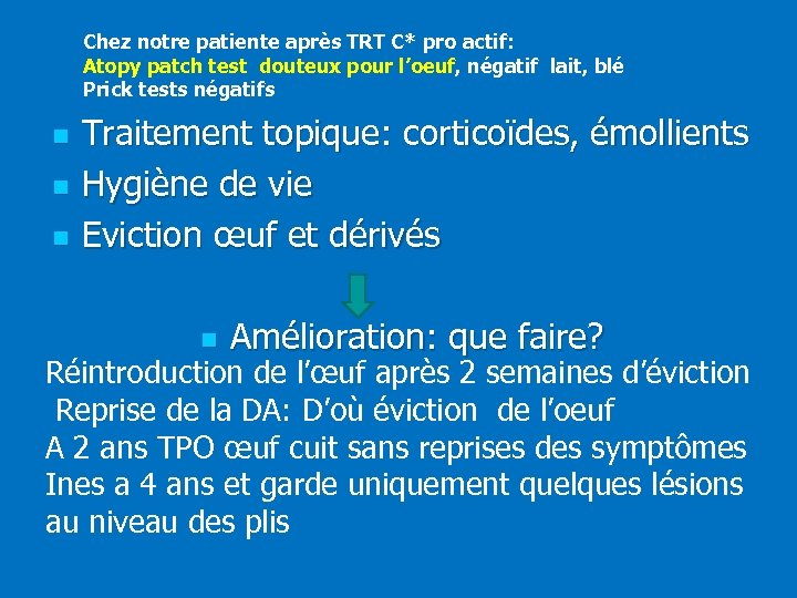 Chez notre patiente après TRT C* pro actif: Atopy patch test douteux pour l’oeuf,