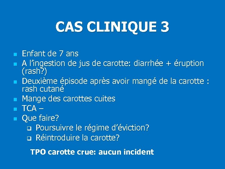 CAS CLINIQUE 3 n n n Enfant de 7 ans A l’ingestion de jus