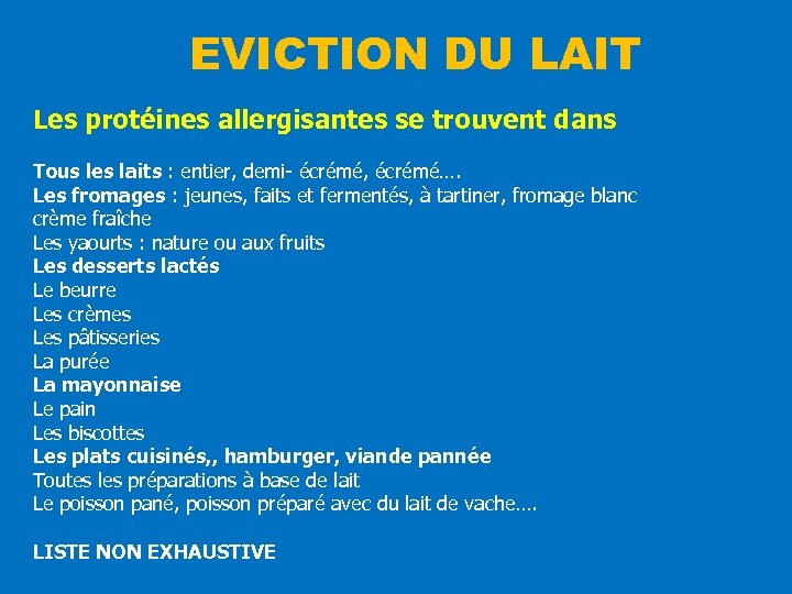 EVICTION DU LAIT Les protéines allergisantes se trouvent dans Tous les laits : entier,