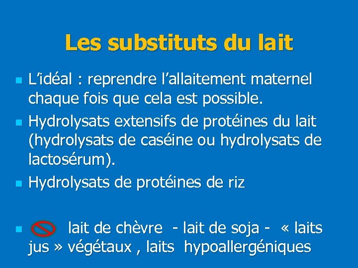 Les substituts du lait n n L’idéal : reprendre l’allaitement maternel chaque fois que
