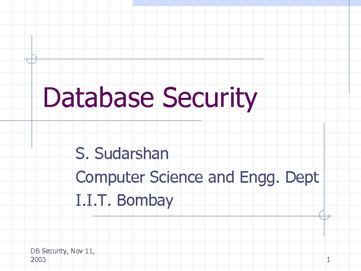 Database Security S. Sudarshan Computer Science and Engg. Dept I. I. T. Bombay DB