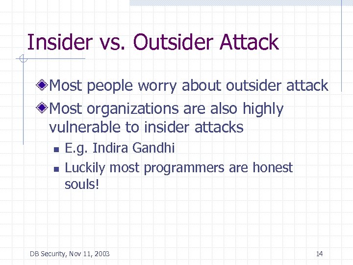 Insider vs. Outsider Attack Most people worry about outsider attack Most organizations are also