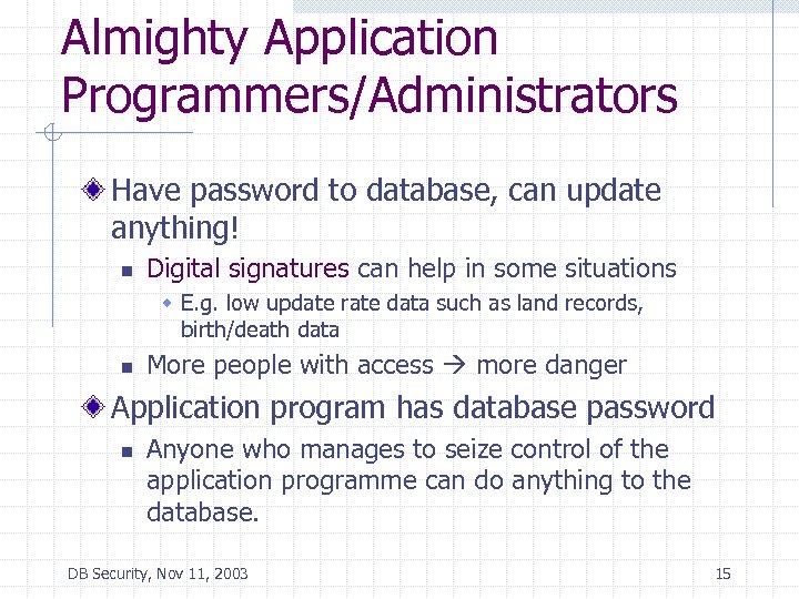 Almighty Application Programmers/Administrators Have password to database, can update anything! n Digital signatures can