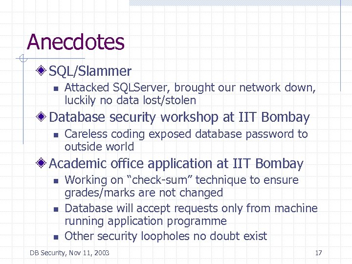 Anecdotes SQL/Slammer n Attacked SQLServer, brought our network down, luckily no data lost/stolen Database