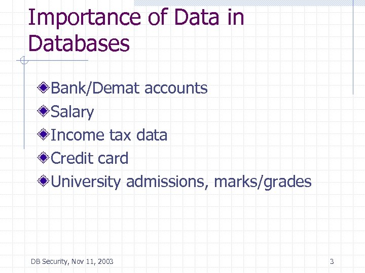 Importance of Data in Databases Bank/Demat accounts Salary Income tax data Credit card University