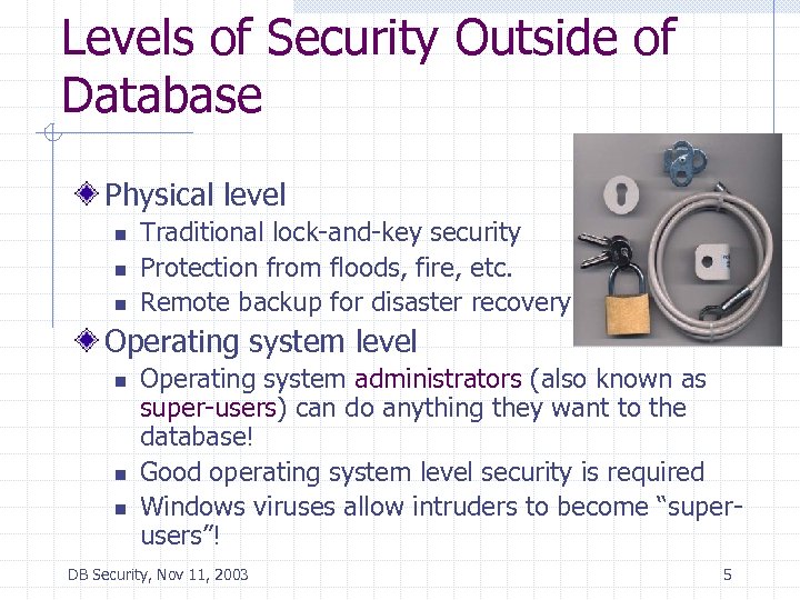 Levels of Security Outside of Database Physical level n n n Traditional lock-and-key security