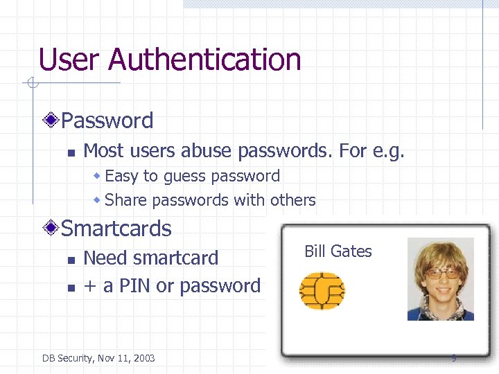 User Authentication Password n Most users abuse passwords. For e. g. w Easy to