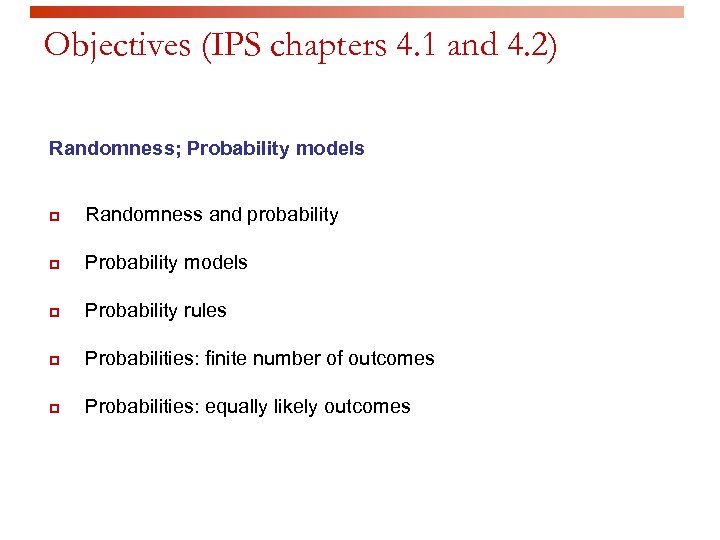 Objectives (IPS chapters 4. 1 and 4. 2) Randomness; Probability models p Randomness and