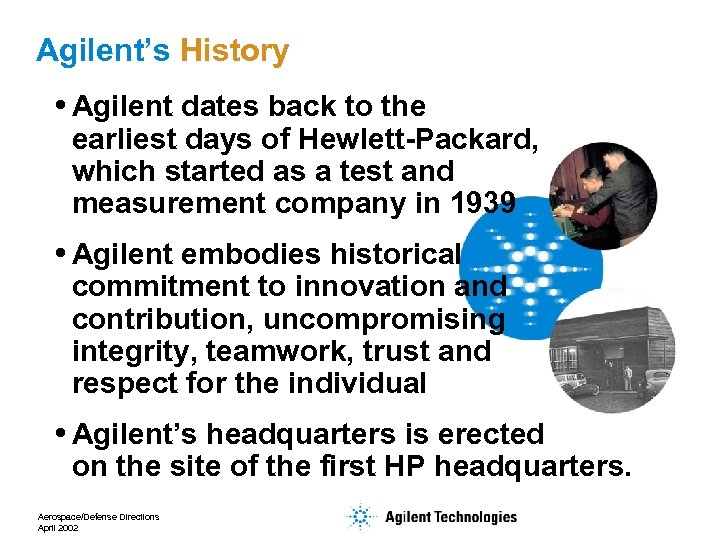 Agilent’s History Agilent dates back to the earliest days of Hewlett-Packard, which started as