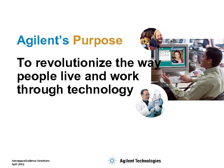 Agilent’s Purpose To revolutionize the way people live and work through technology Aerospace/Defense Directions