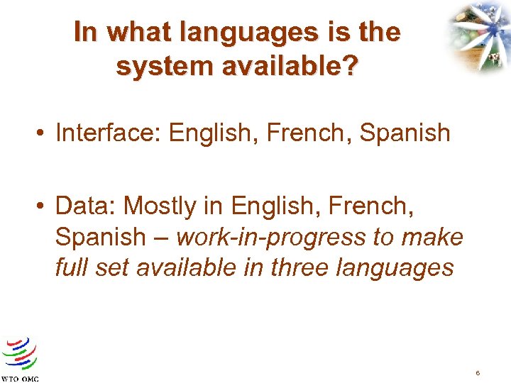 In what languages is the system available? • Interface: English, French, Spanish • Data: