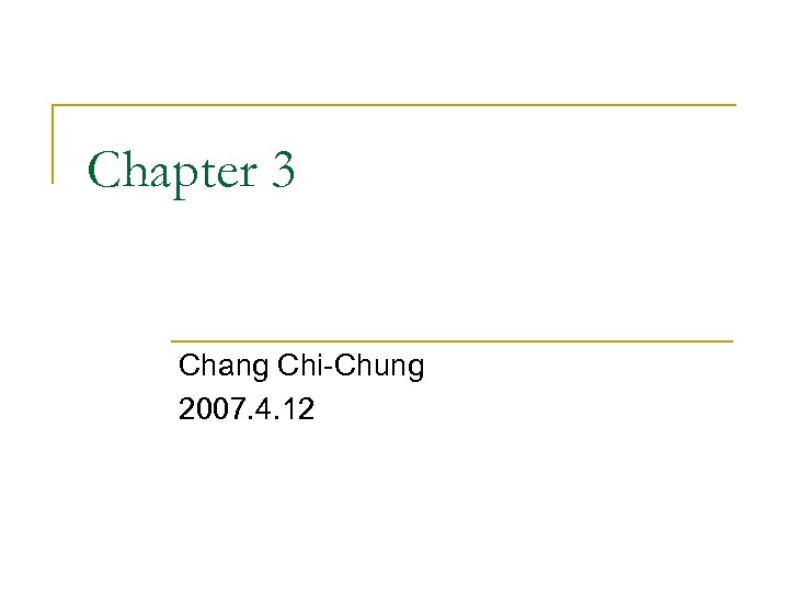 Chapter 3 Chang Chi-Chung 2007. 4. 12 
