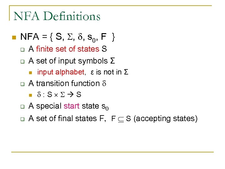 NFA Definitions n NFA = { S, , , s 0, F } q