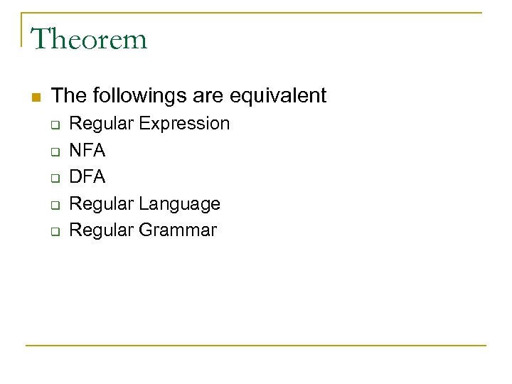 Theorem n The followings are equivalent q q q Regular Expression NFA DFA Regular