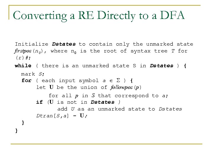 Converting a RE Directly to a DFA Initialize Dstates to contain only the unmarked