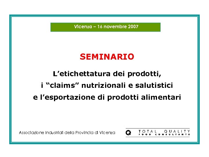 Vicenza – 16 novembre 2007 SEMINARIO L’etichettatura dei prodotti, i “claims” nutrizionali e salutistici