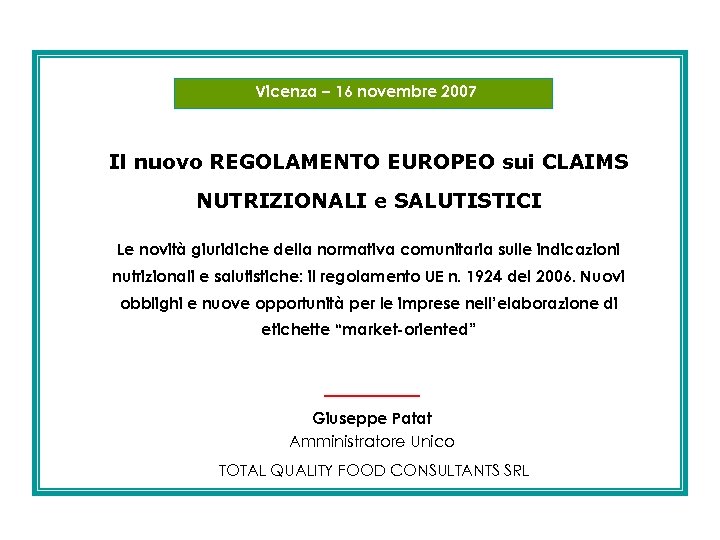 Vicenza – 16 novembre 2007 Il nuovo REGOLAMENTO EUROPEO sui CLAIMS NUTRIZIONALI e SALUTISTICI