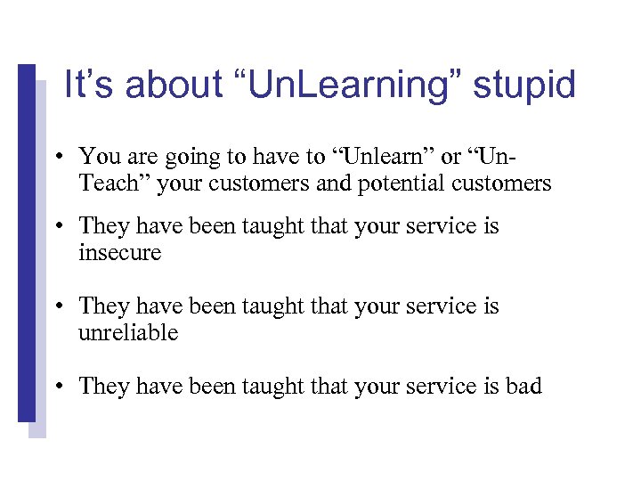 It’s about “Un. Learning” stupid • You are going to have to “Unlearn” or