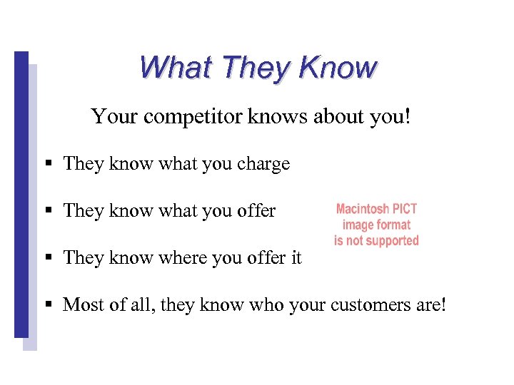 What They Know Your competitor knows about you! § They know what you charge