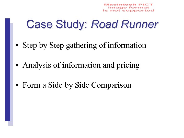 Case Study: Road Runner • Step by Step gathering of information • Analysis of