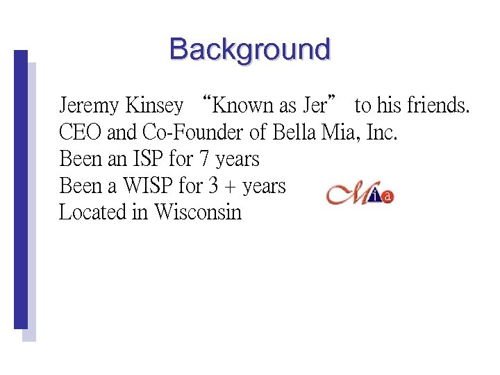 Background Jeremy Kinsey “Known as Jer” to his friends. CEO and Co-Founder of Bella