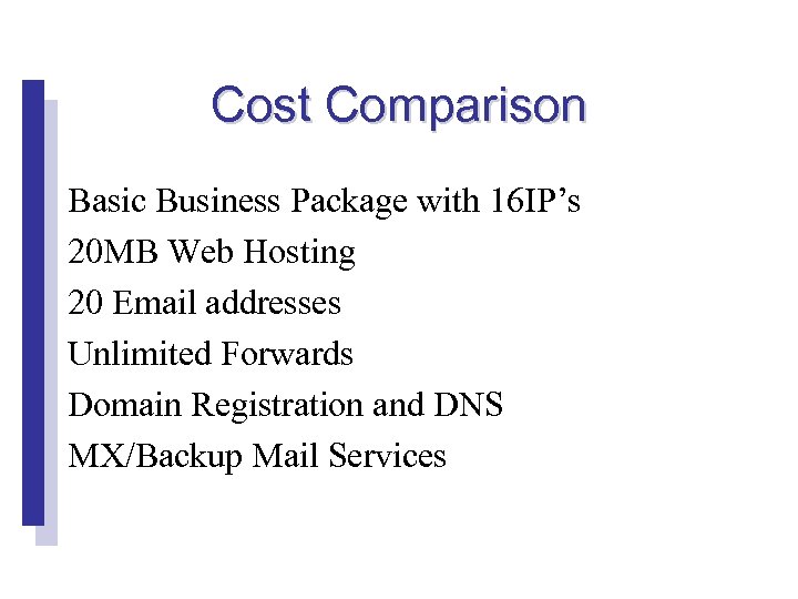 Cost Comparison Basic Business Package with 16 IP’s 20 MB Web Hosting 20 Email