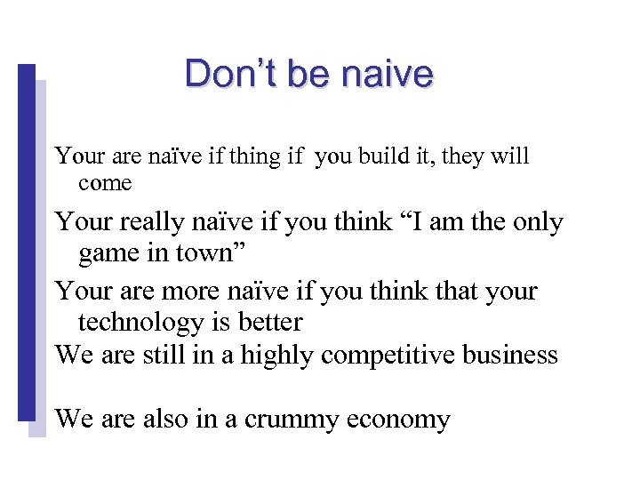 Don’t be naive Your are naïve if thing if you build it, they will