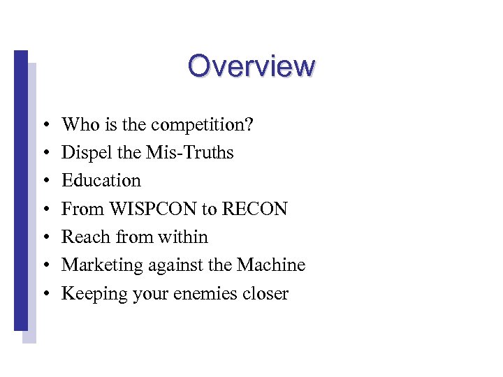 Overview • • Who is the competition? Dispel the Mis-Truths Education From WISPCON to