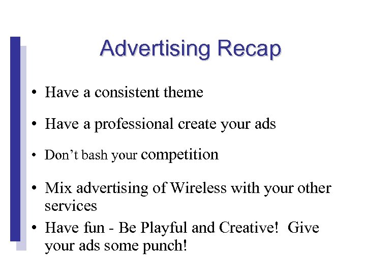 Advertising Recap • Have a consistent theme • Have a professional create your ads