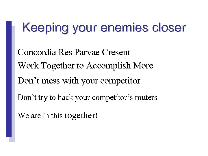 Keeping your enemies closer Concordia Res Parvae Cresent Work Together to Accomplish More Don’t