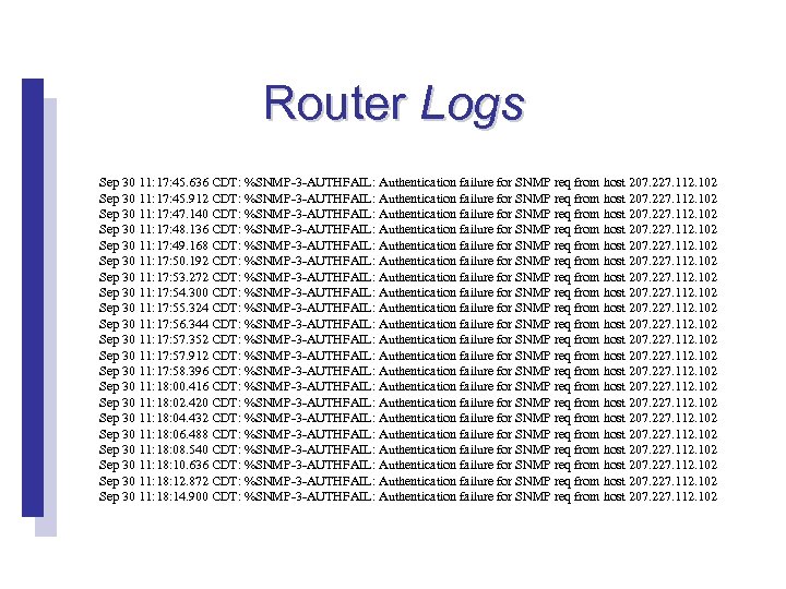 Router Logs Sep 30 11: 17: 45. 636 CDT: %SNMP-3 -AUTHFAIL: Authentication failure for