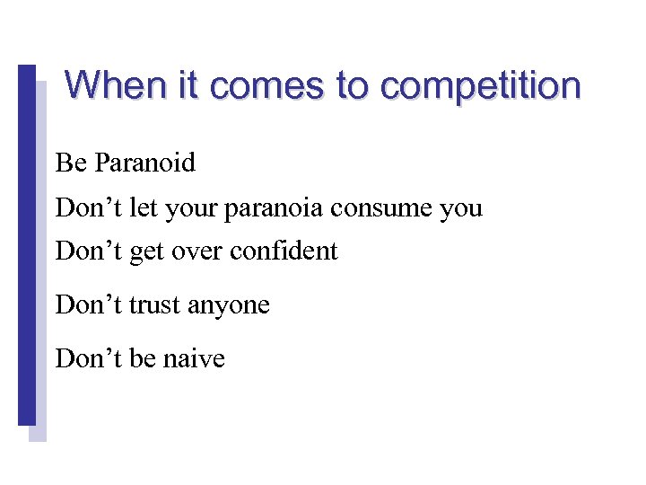 When it comes to competition Be Paranoid Don’t let your paranoia consume you Don’t