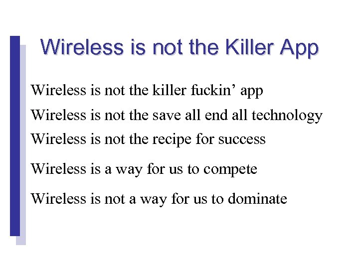 Wireless is not the Killer App Wireless is not the killer fuckin’ app Wireless