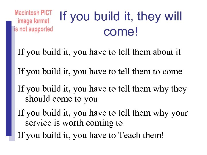 If you build it, they will come! If you build it, you have to