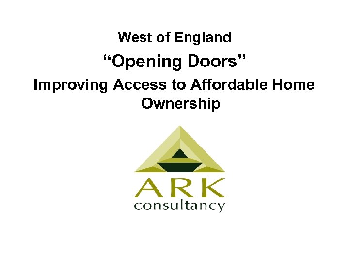 West of England “Opening Doors” Improving Access to Affordable Home Ownership 