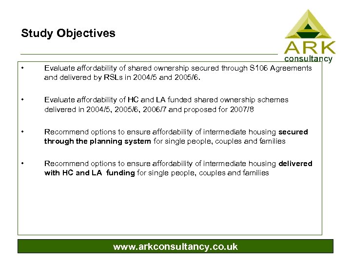 Study Objectives • Evaluate affordability of shared ownership secured through S 106 Agreements and