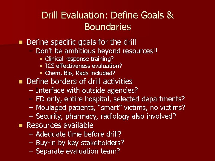 Drill Evaluation: Define Goals & Boundaries n Define specific goals for the drill –