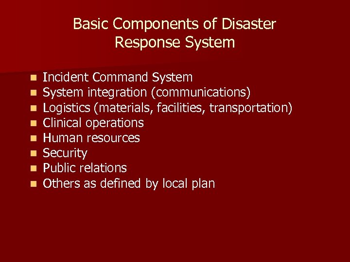 Basic Components of Disaster Response System n n n n Incident Command System integration