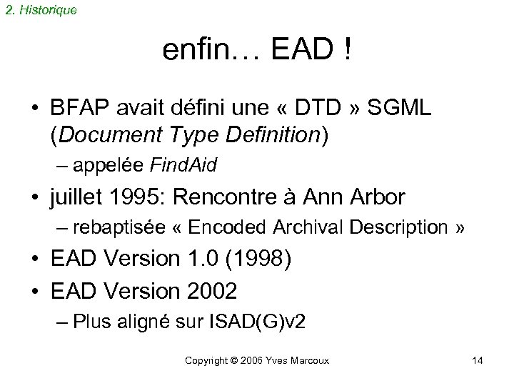 2. Historique enfin… EAD ! • BFAP avait défini une « DTD » SGML